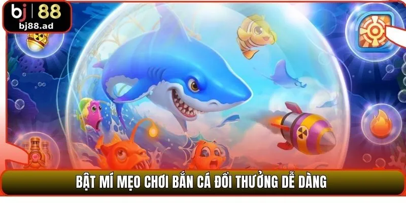 Bật mí mẹo chơi bắn cá đổi thưởng dễ dàng
