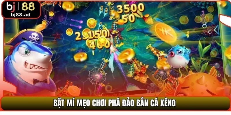 Bật mí mẹo chơi phá đảo bắn cá xèng