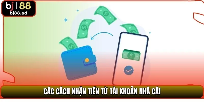 Các cách nhận tiền từ tài khoản nhà cái
