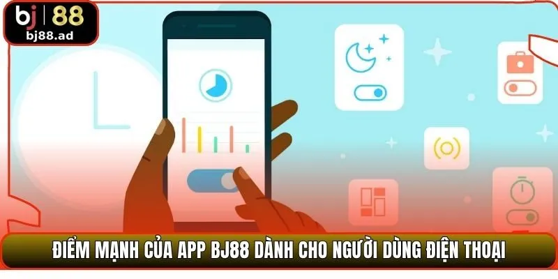 Điểm mạnh của app BJ88 dành cho người dùng điện thoại