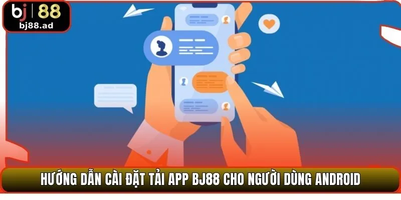 Hướng dẫn cài đặt tải app BJ88 cho người dùng Android