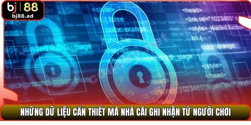 Những dữ liệu cần thiết mà nhà cái ghi nhận từ người chơi
