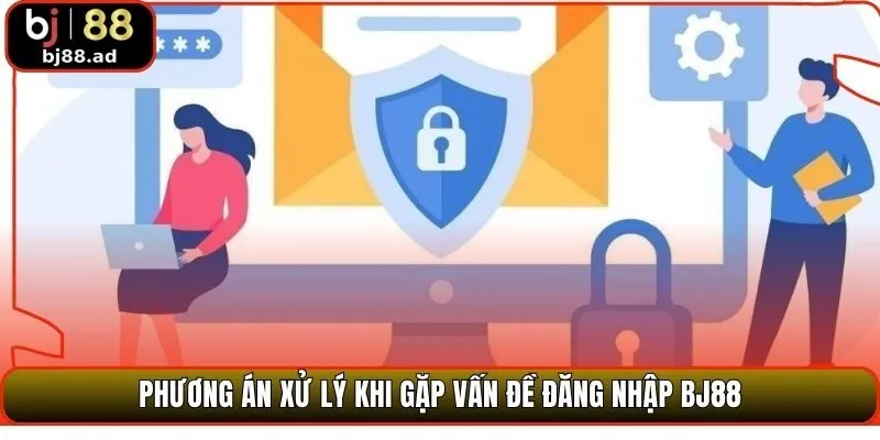 Phương án xử lý khi gặp vấn đề đăng nhập BJ88