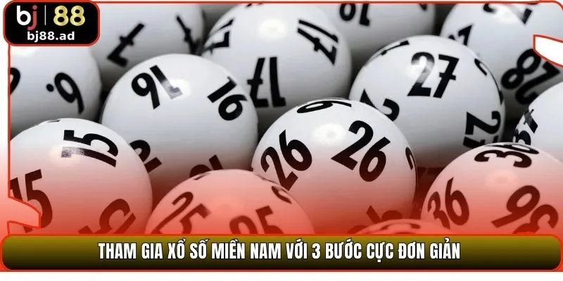 Tham gia xổ số miền Nam với 3 bước cực đơn giản