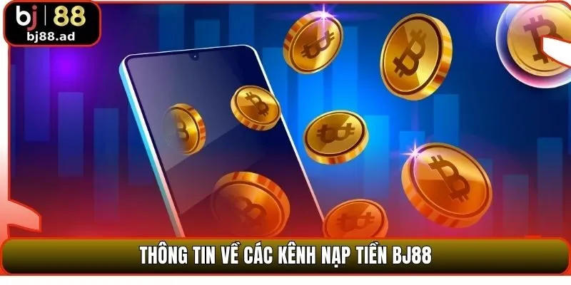 Thông tin về các kênh nạp tiền BJ88