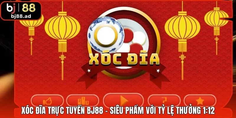 Xóc Đĩa Trực Tuyến BJ88 - Siêu Phẩm Với Tỷ Lệ Thưởng 1:12